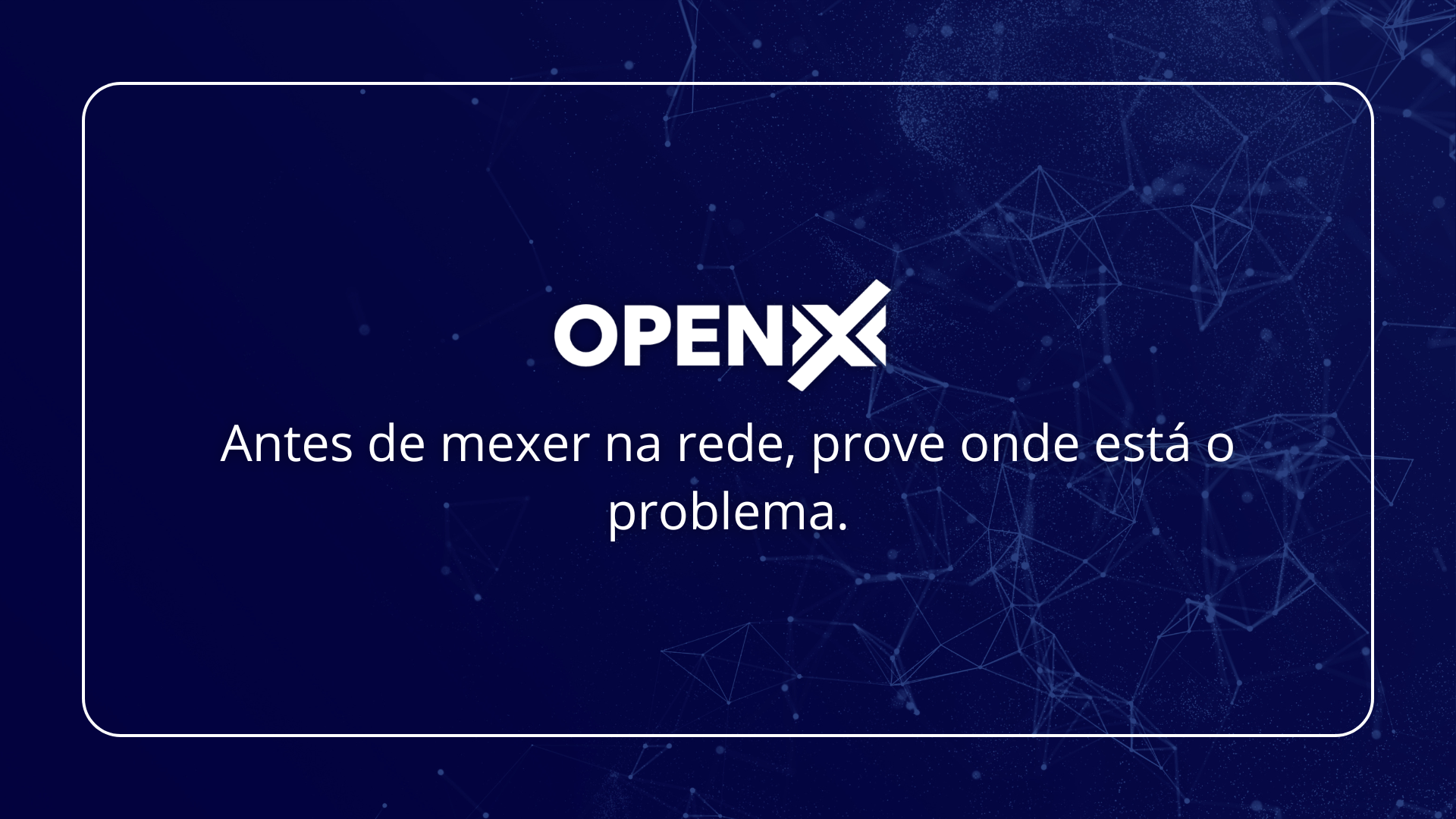 Antes de mexer na rede, prove onde está o problema